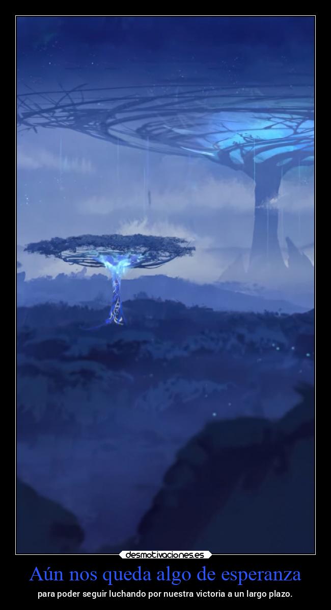 Aún nos queda algo de esperanza - para poder seguir luchando por nuestra victoria a un largo plazo.