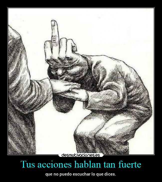 Tus acciones hablan tan fuerte - 