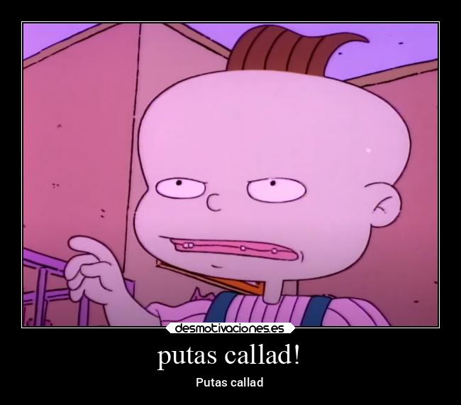 putas callad! - Putas callad