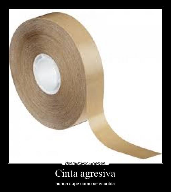 Cinta agresiva - nunca supe como se escribía