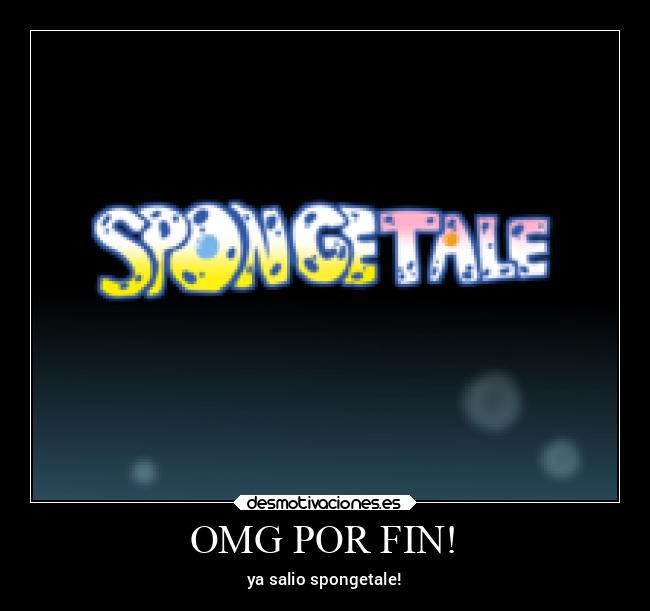 OMG POR FIN! - ya salio spongetale!