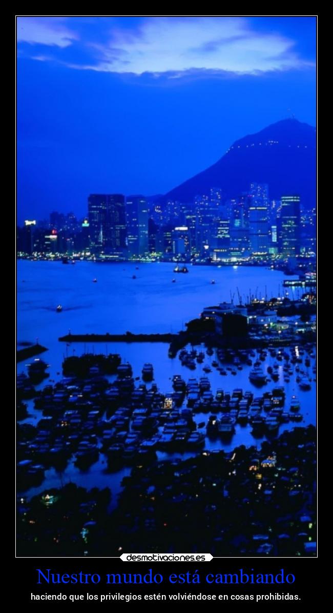 Nuestro mundo está cambiando - haciendo que los privilegios estén volviéndose en cosas prohibidas.