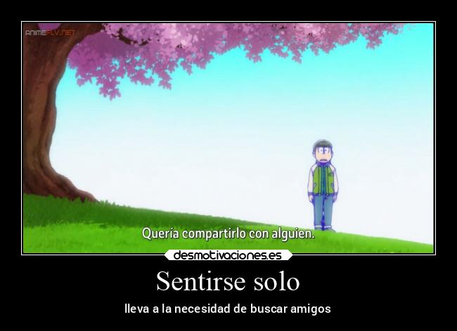 Sentirse solo - lleva a la necesidad de buscar amigos