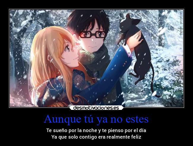 Aunque tú ya no estes - Te sueño por la noche y te pienso por el día
Ya que solo contigo era realmente feliz