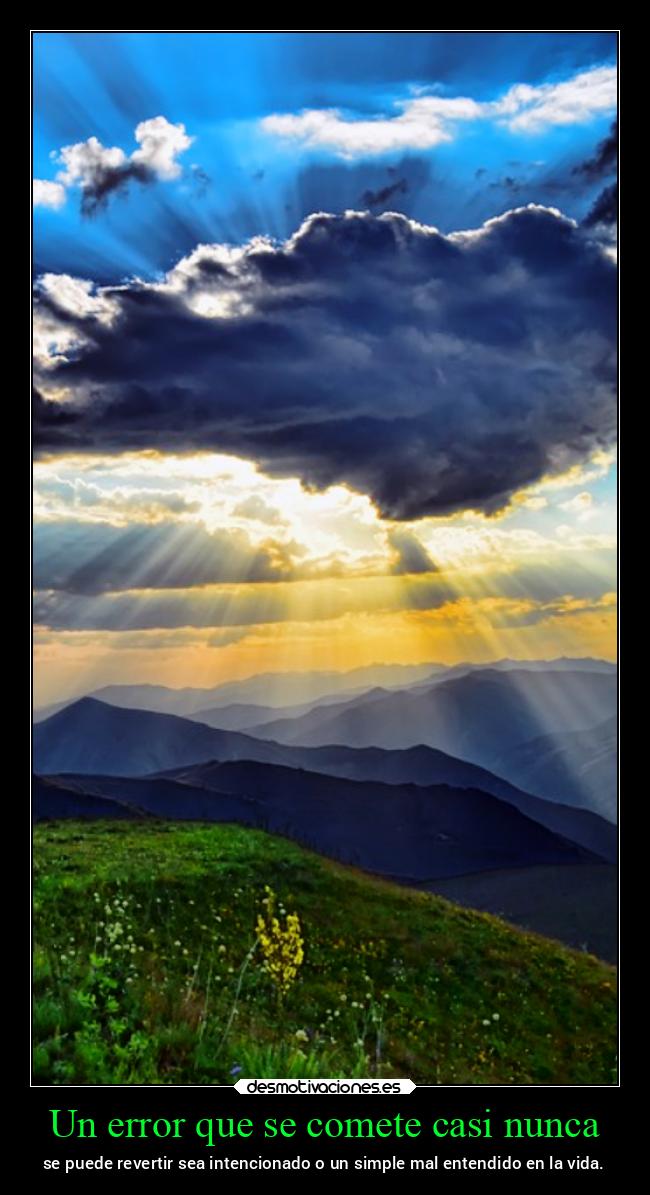Un error que se comete casi nunca - se puede revertir sea intencionado o un simple mal entendido en la vida.