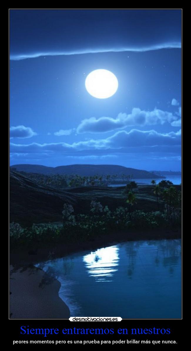 Siempre entraremos en nuestros - peores momentos pero es una prueba para poder brillar más que nunca.