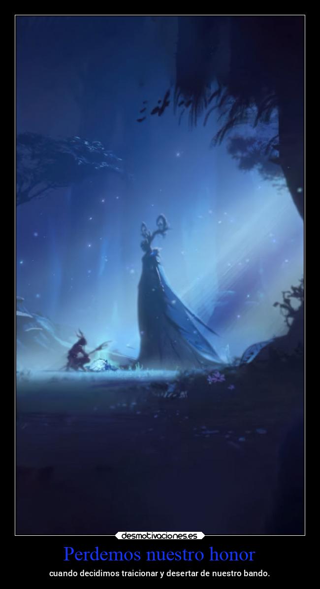 Perdemos nuestro honor - cuando decidimos traicionar y desertar de nuestro bando.