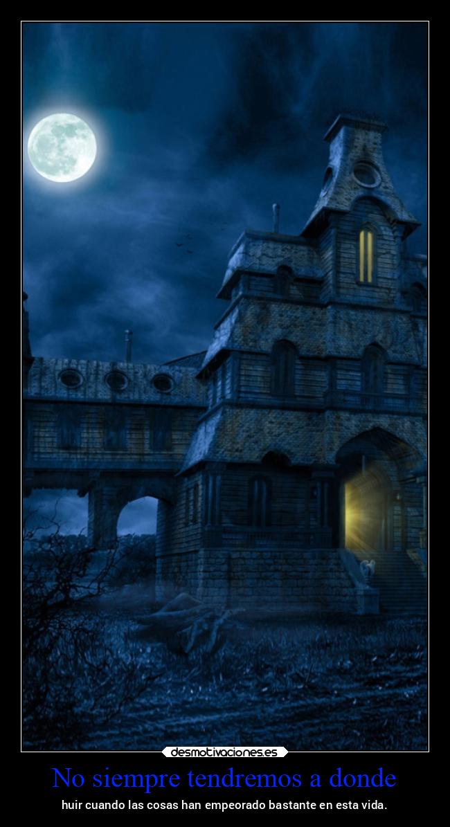 No siempre tendremos a donde - huir cuando las cosas han empeorado bastante en esta vida.