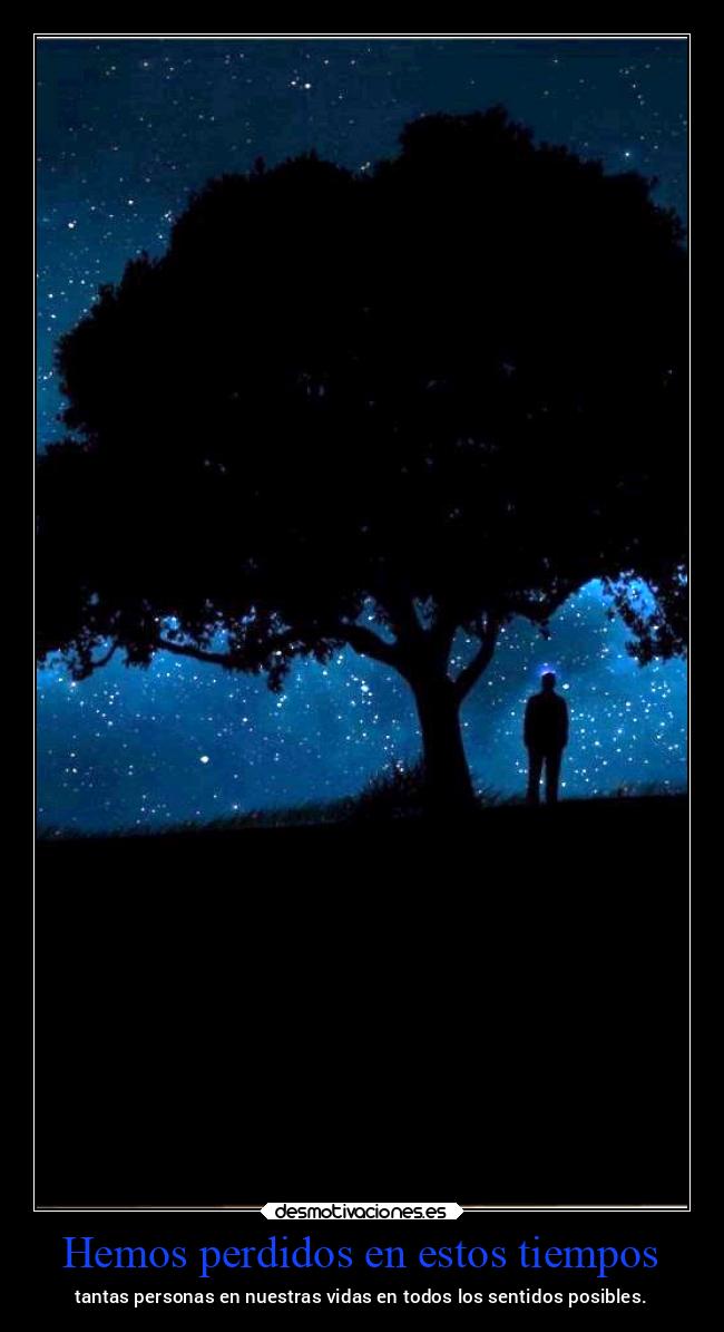 Hemos perdidos en estos tiempos - tantas personas en nuestras vidas en todos los sentidos posibles.