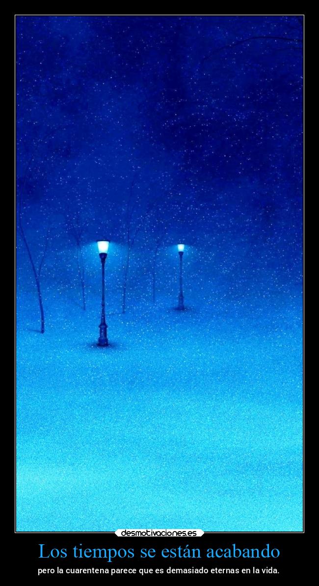 Los tiempos se están acabando - pero la cuarentena parece que es demasiado eternas en la vida.