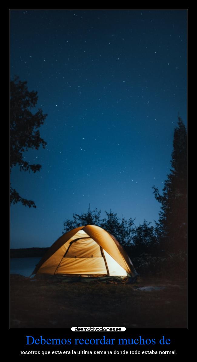 Debemos recordar muchos de - nosotros que esta era la ultima semana donde todo estaba normal.