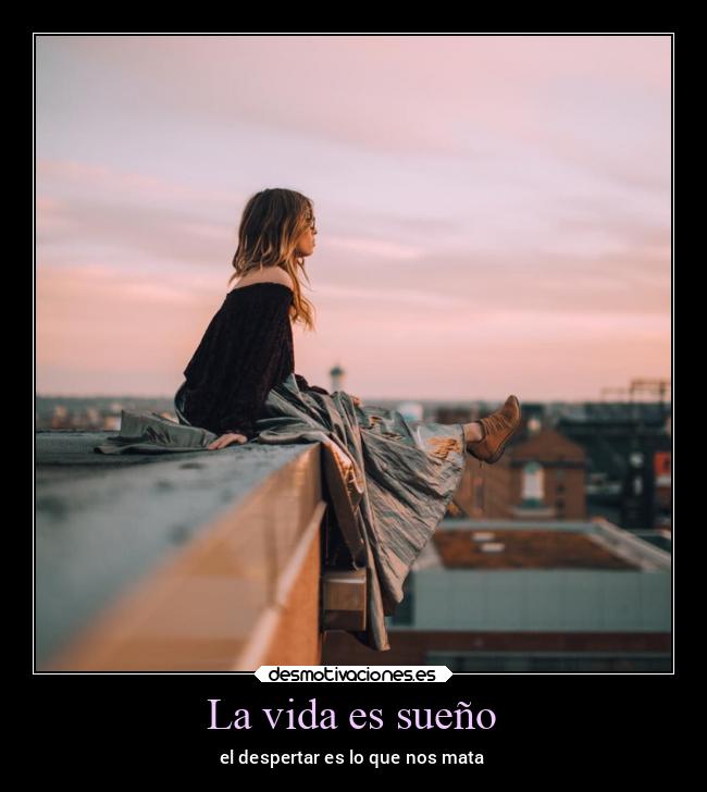 La vida es sueño - el despertar es lo que nos mata