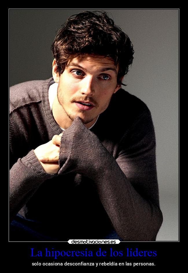 La hipocresía de los líderes - solo ocasiona desconfianza y rebeldía en las personas.