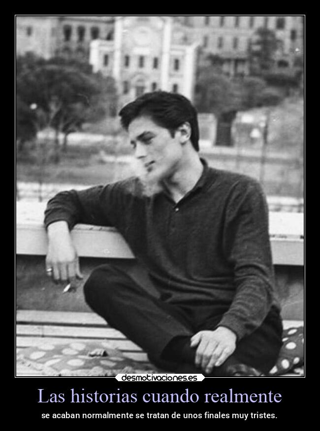 Las historias cuando realmente - se acaban normalmente se tratan de unos finales muy tristes.