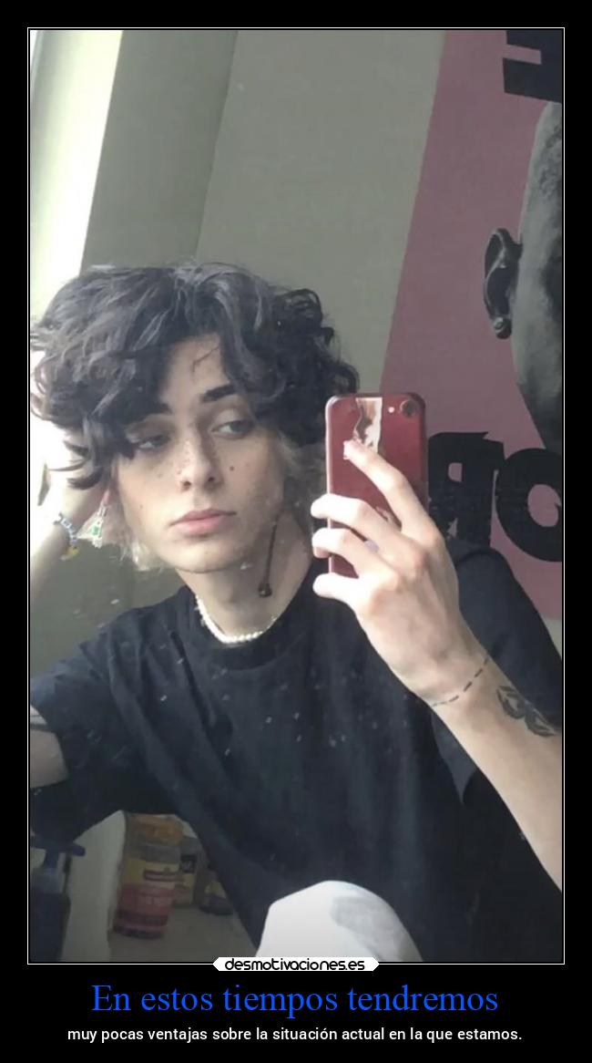 En estos tiempos tendremos - muy pocas ventajas sobre la situación actual en la que estamos.