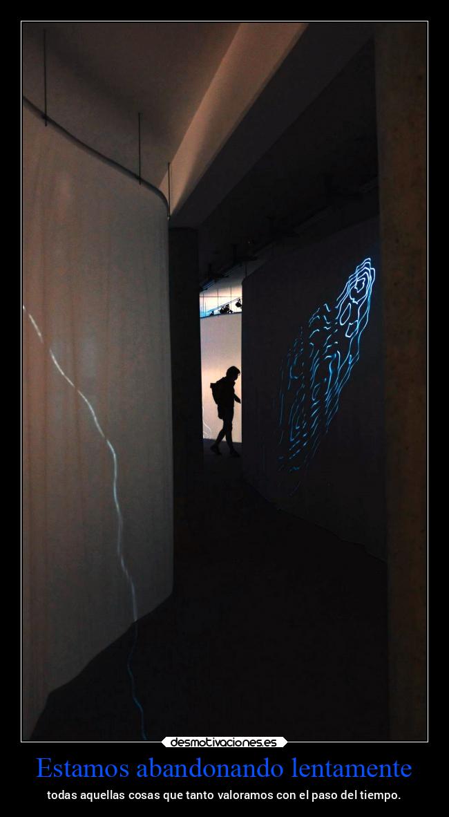 Estamos abandonando lentamente - todas aquellas cosas que tanto valoramos con el paso del tiempo.