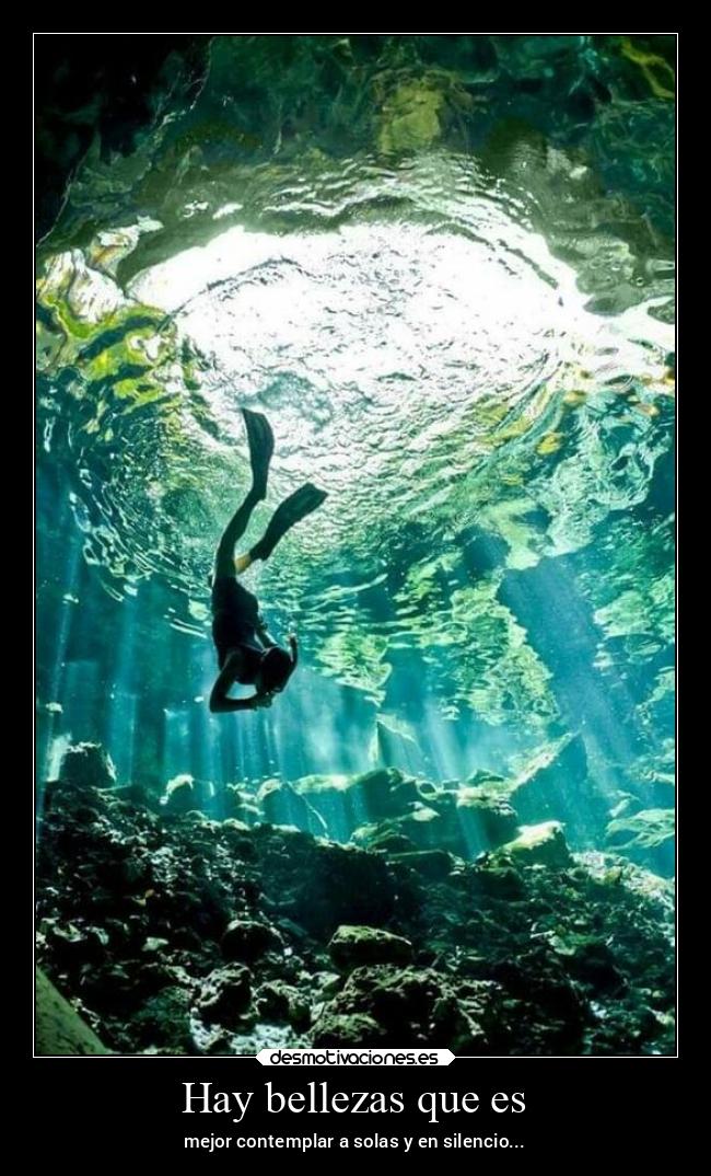 Hay bellezas que es - mejor contemplar a solas y en silencio...