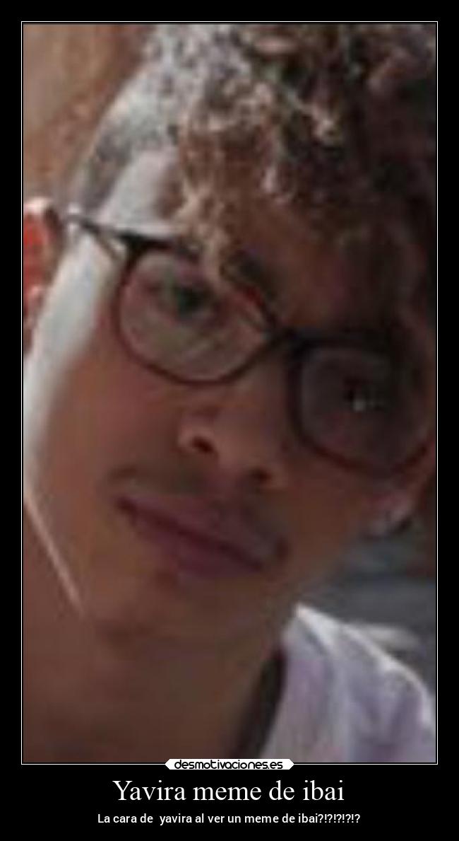 Yavira meme de ibai - La cara de yavira al ver un meme de ibai?!?!?!?!?