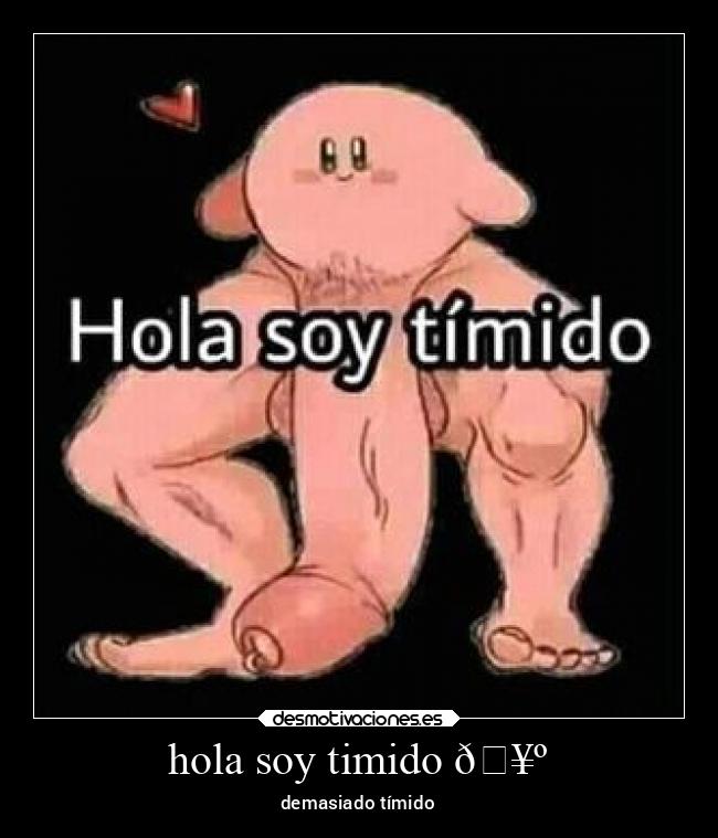 hola soy timido 🥺 -