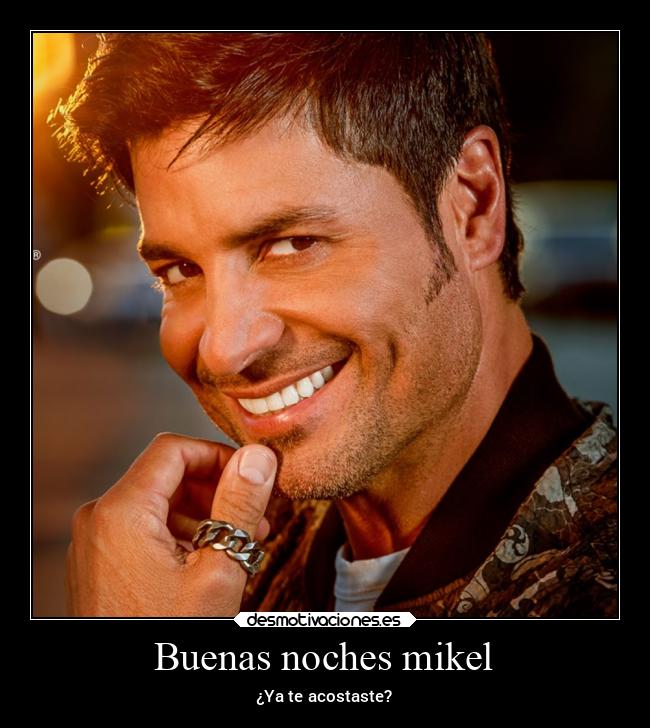 Buenas noches mikel - ¿Ya te acostaste?