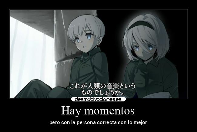 Hay momentos - pero con la persona correcta son lo mejor