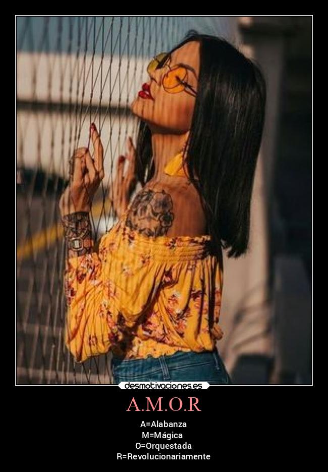 A.M.O.R - A=Alabanza
M=Mágica
O=Orquestada
R=Revolucionariamente