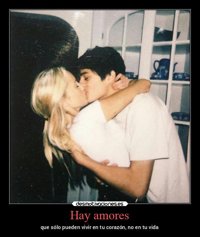 Hay amores - que sólo pueden vivir en tu corazón, no en tu vida