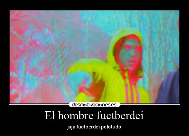 El hombre fuctberdei -