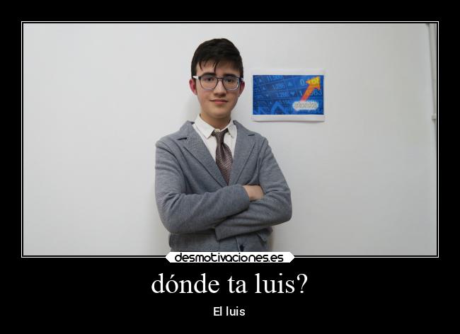dónde ta luis? - El luis