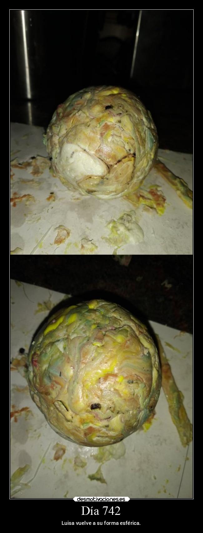 Día 742 - Luisa vuelve a su forma esférica.