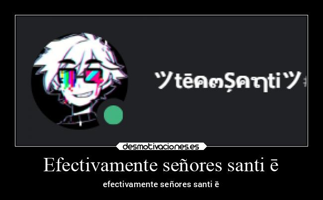 Efectivamente señores santi ē - 