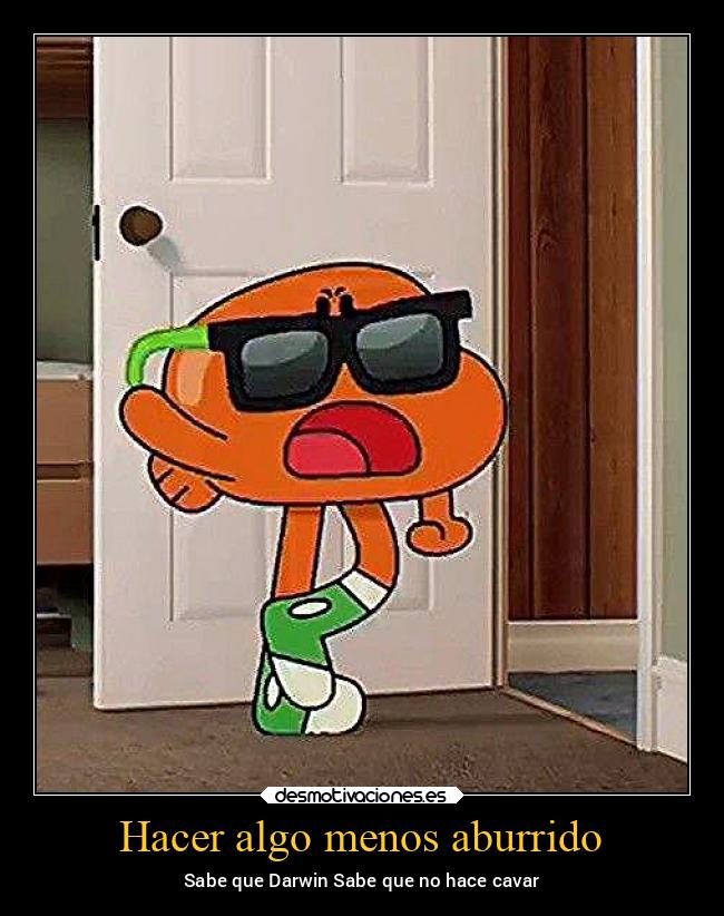 Hacer algo menos aburrido - Sabe que Darwin Sabe que no hace cavar