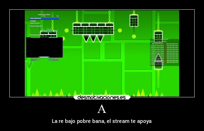 A - La re bajo pobre bana, el stream te apoya