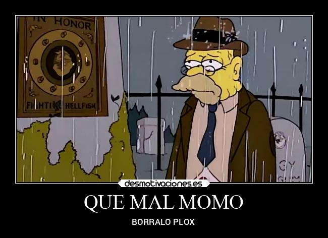 QUE MAL MOMO - BORRALO PLOX