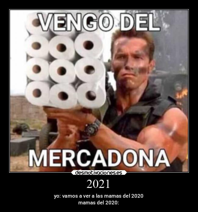 2021 - yo: vamos a ver a las mamas del 2020
mamas del 2020: