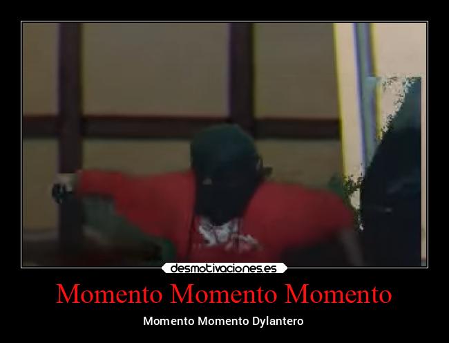 Momento Momento Momento -