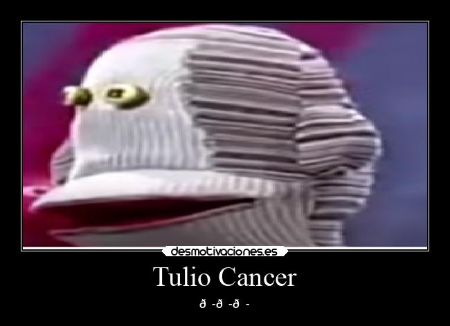 Tulio Cancer -