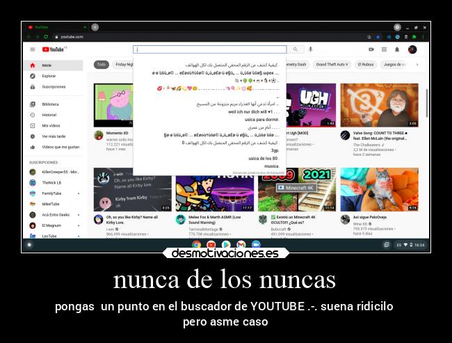 nunca de los nuncas - pongas  un punto en el buscador de YOUTUBE .-. suena ridicilo 
pero asme caso