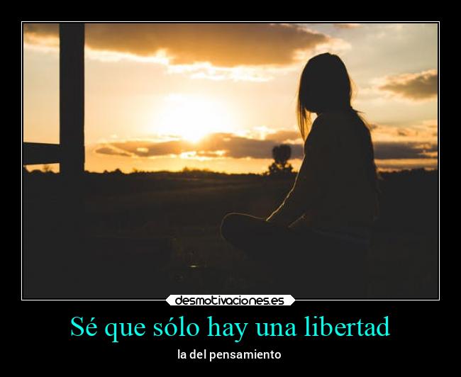 Sé que sólo hay una libertad - 