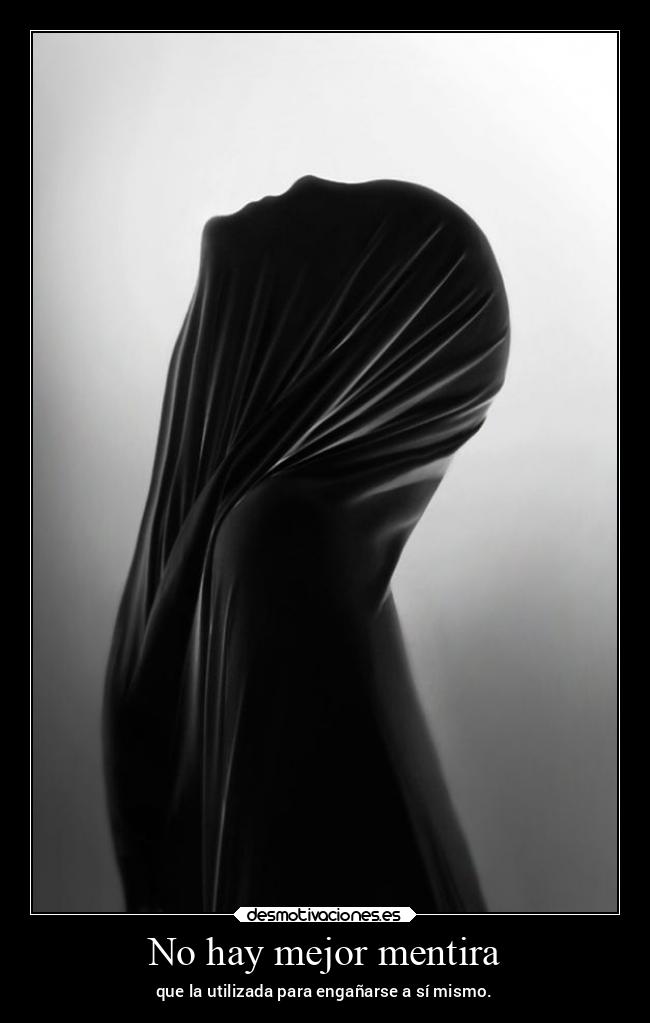 No hay mejor mentira - que la utilizada para engañarse a sí mismo.