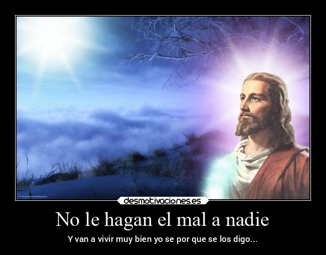 No le hagan el mal a nadie - Y van a vivir muy bien yo se por que se los digo...