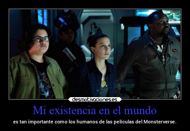 Mi existencia en el mundo - es tan importante como los humanos de las películas del Monsterverse.