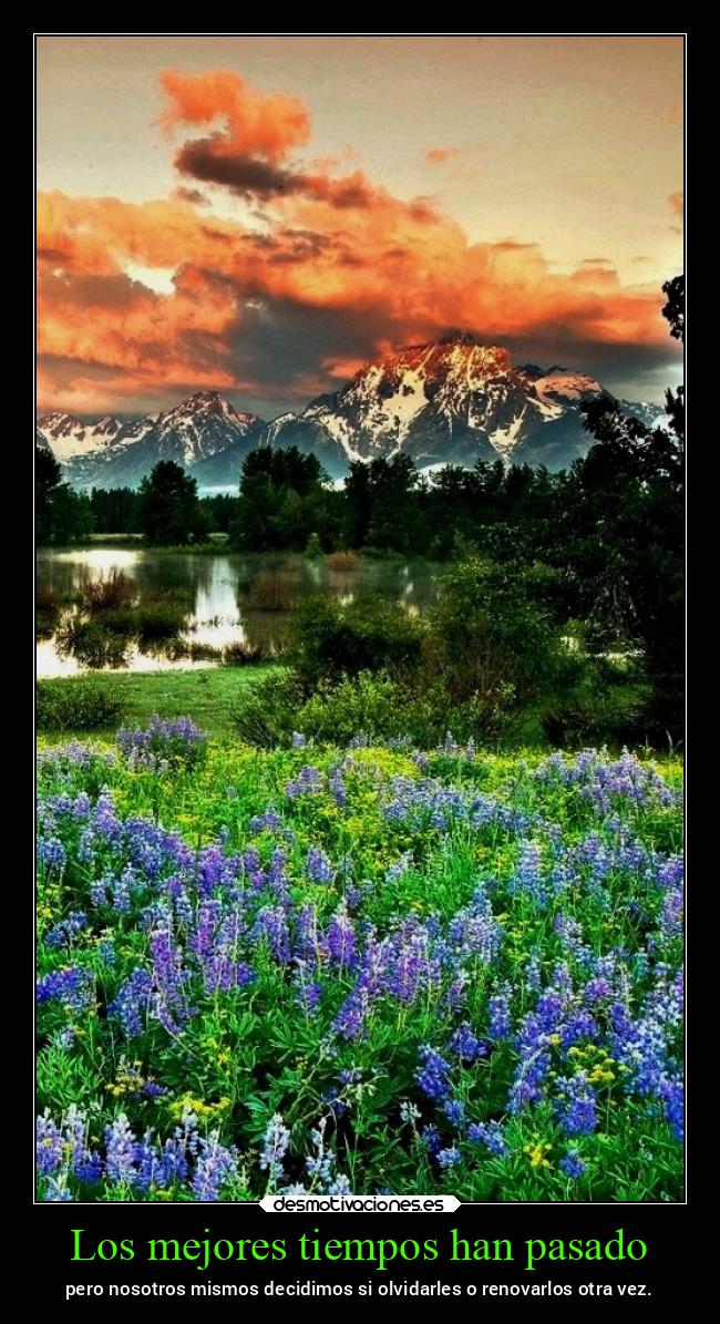 Los mejores tiempos han pasado - pero nosotros mismos decidimos si olvidarles o renovarlos otra vez.