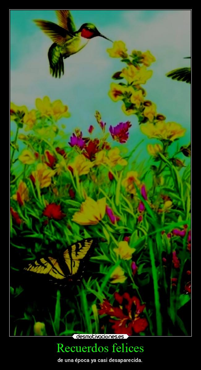 Recuerdos felices - de una época ya casi desaparecida.