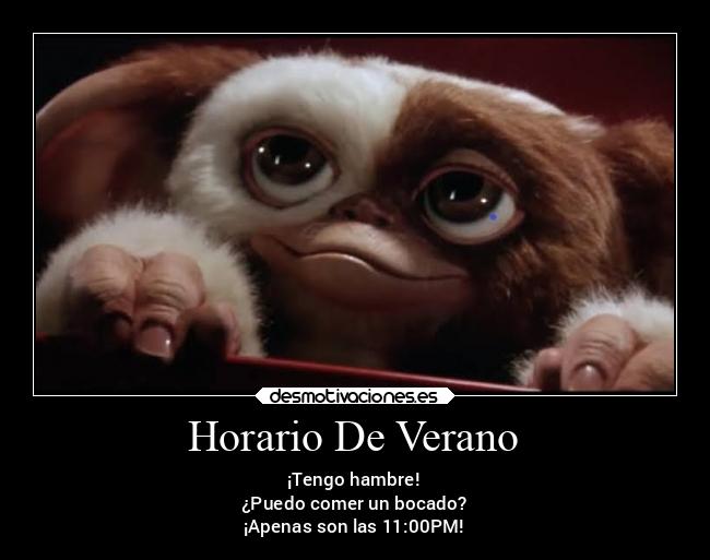 Horario De Verano - ¡Tengo hambre!
¿Puedo comer un bocado?
¡Apenas son las 11:00PM!