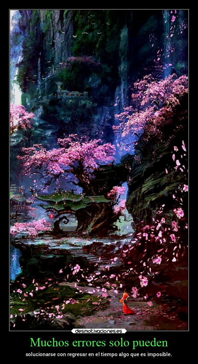 Muchos errores solo pueden - solucionarse con regresar en el tiempo algo que es imposible.