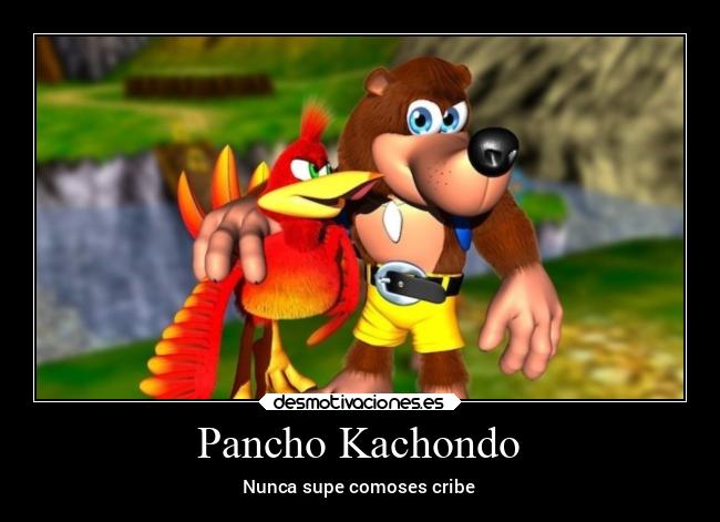 Pancho Kachondo - Nunca supe comoses cribe