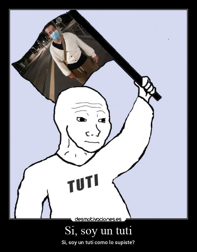 Si, soy un tuti - Si, soy un tuti como lo supiste?
