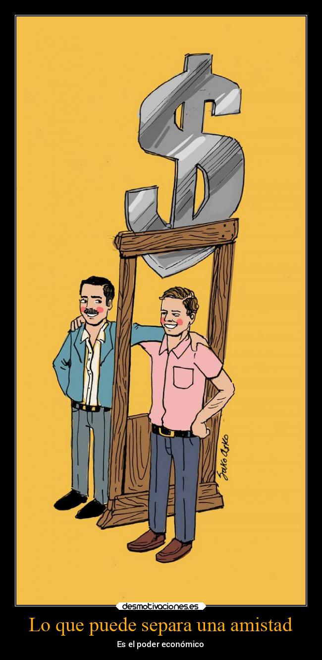carteles amistad amistad amigos dinero tristeza economia realidad desmotivaciones