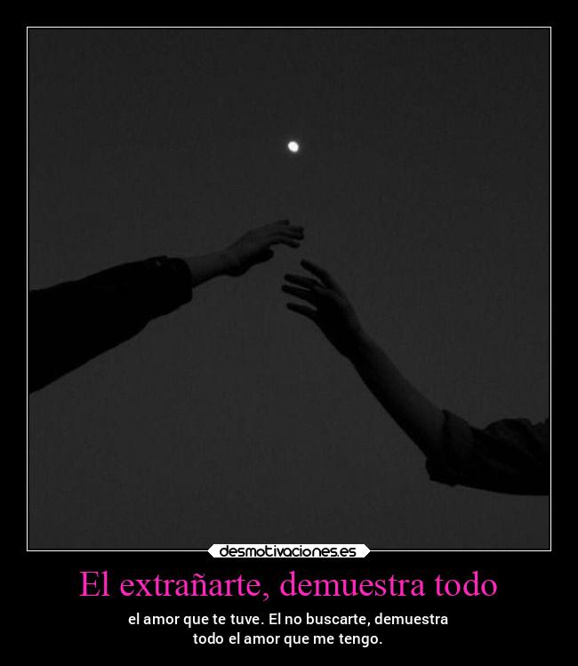 El extrañarte, demuestra todo - 